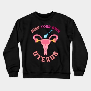 Mind Your Own Uterus Crewneck Sweatshirt